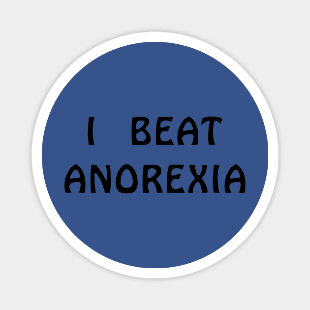 I Beat Anorexia 1 Magnet by guyo ther